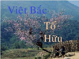 Bài giảng Ngữ văn 12: Việt Bắc - Tố Hữu